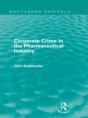 cover image of Corporate Crime in the Pharmaceutical Industry (Routledge Revivals)